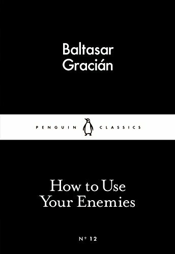 How to Use Your Enemies By Baltasar Gracian
