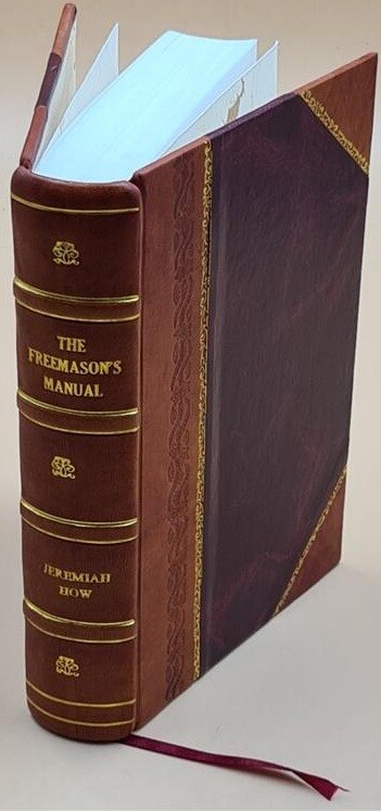 The Freemason\'S Manual; Or, Illustrations Of Masonry, Containing [Leather Bound]