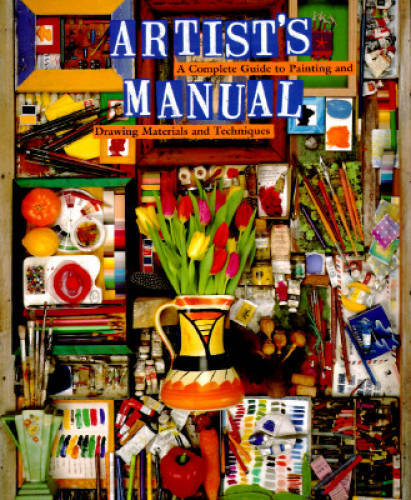 Artist\'s Manual: A Complete Guide to Paintings and Drawing Materials and  - GOOD
