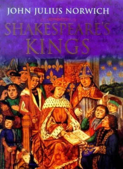 Shakespeare\'s Kings Hb By John Julius Norwich