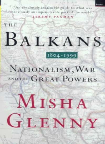 The Balkans 1804-1999: Nationalism, War and the Great Powers By 