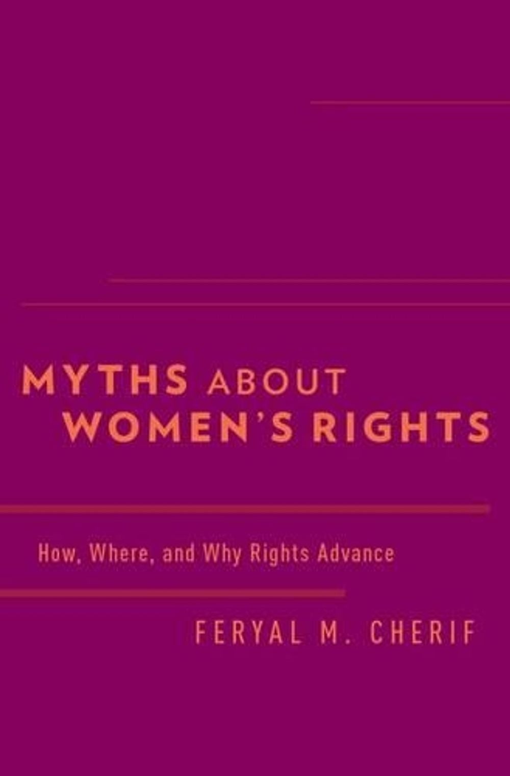 Myths about Women\'s Rights: How, Where, and Why Rights Advance by Feryal M. Cher