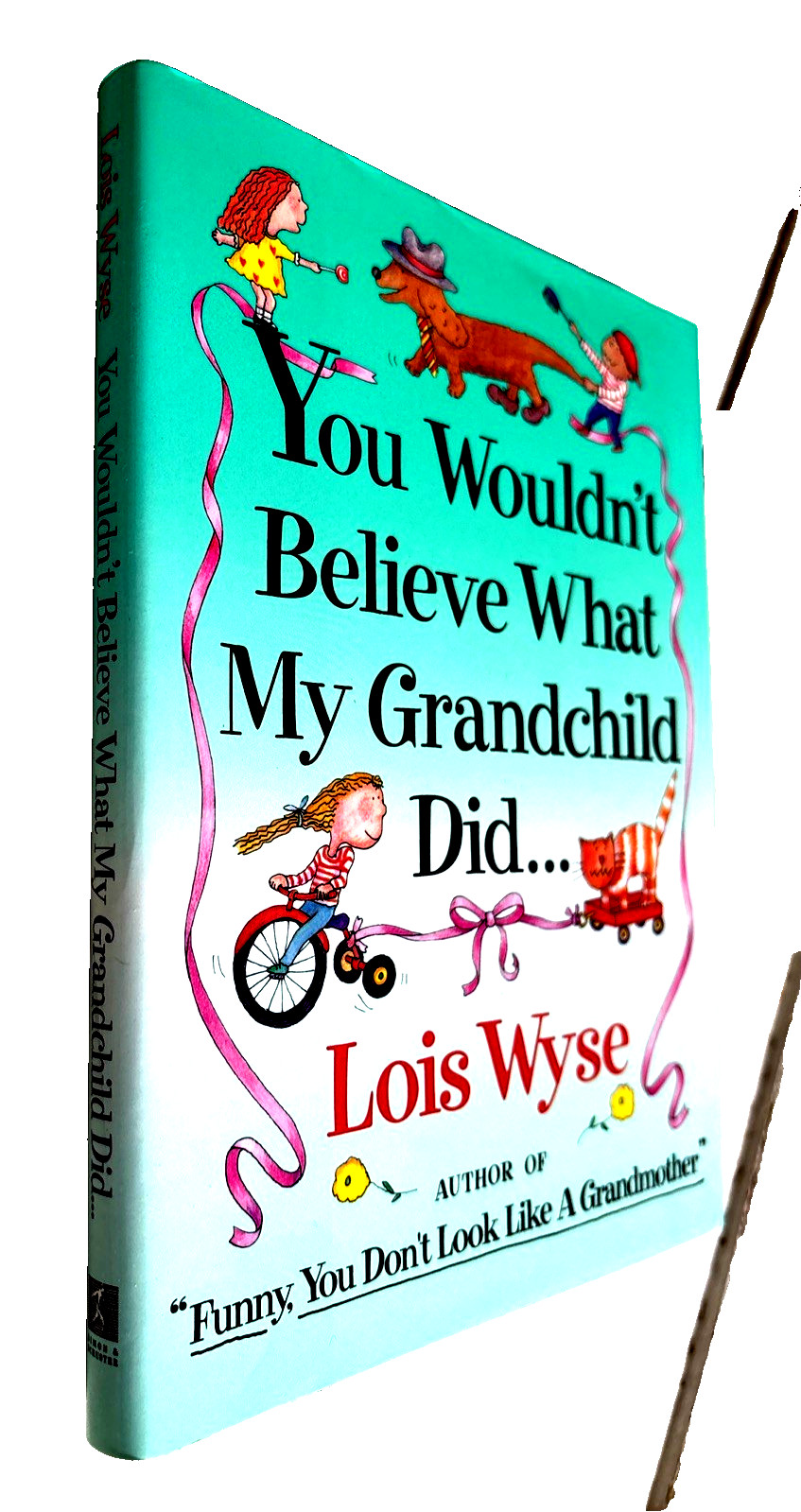 You Wouldn\'t Believe What My Grandchild Did SIGNED by Lois Wyse Hardcover