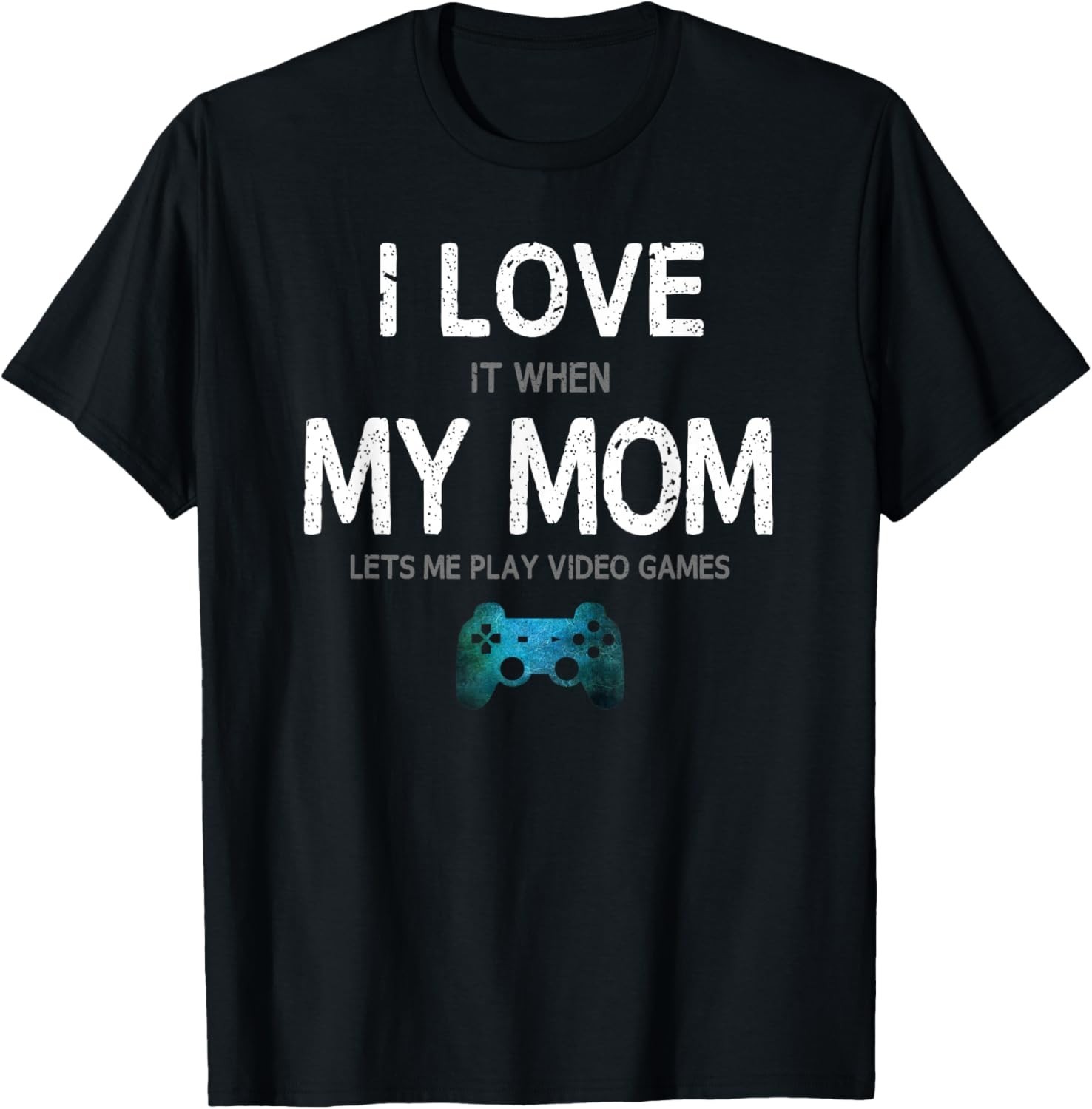 Funny Gamer Quote I Love Mom Video Games Gaming Boys Gift Unisex T-Shirt