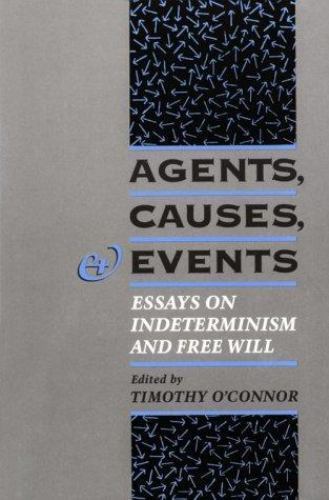 Agents, Causes, and Events : Essays on Indeterminism and Free Will by Timothy... Agents, Causes, and Events : Essays on Indeterminism and Free Will by Timothy...