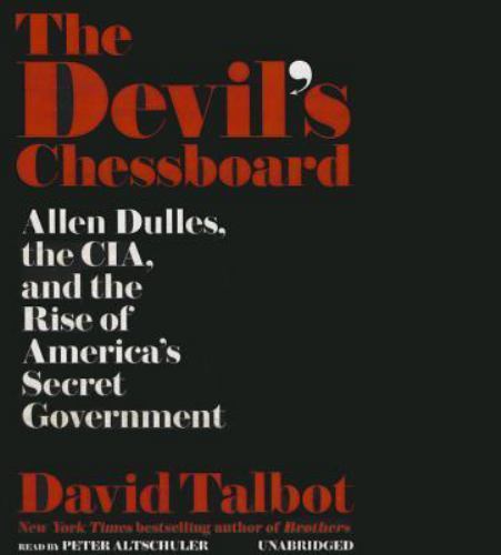 The Devil's Chessboard : Allen Dulles, the CIA, and the Rise of America's Secret The Devil's Chessboard : Allen Dulles, the CIA, and the Rise of America's Secret