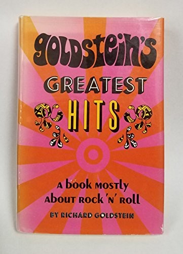 GOLDSTEIN'S GREATEST HITS : A BOOK MOSTLY ABOUT ROCK 'N' By Richard Goldstein