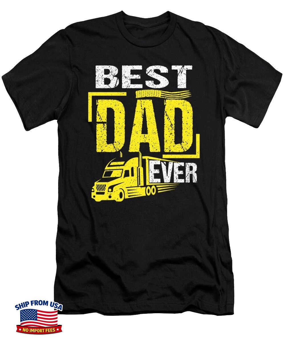 Best Dad Ever Trucker Truck Driver Father\'s Day Gift Vintage Gift Unisex T-Shirt Best Dad Ever Trucker Truck Driver Father\'s Day Gift Vintage Gift Unisex T-Shirt