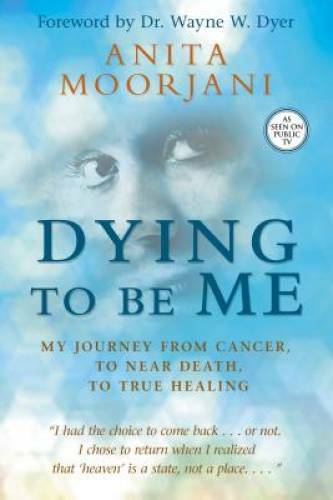 Dying To Be Me: My Journey from Cancer, to Near Death, to True Healing - GOOD Dying To Be Me: My Journey from Cancer, to Near Death, to True Healing - GOOD