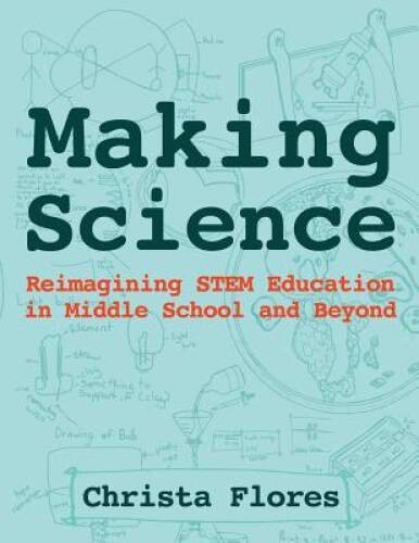Making Science: Reimagining STEM Education in Middle Schoo - VERY GOOD