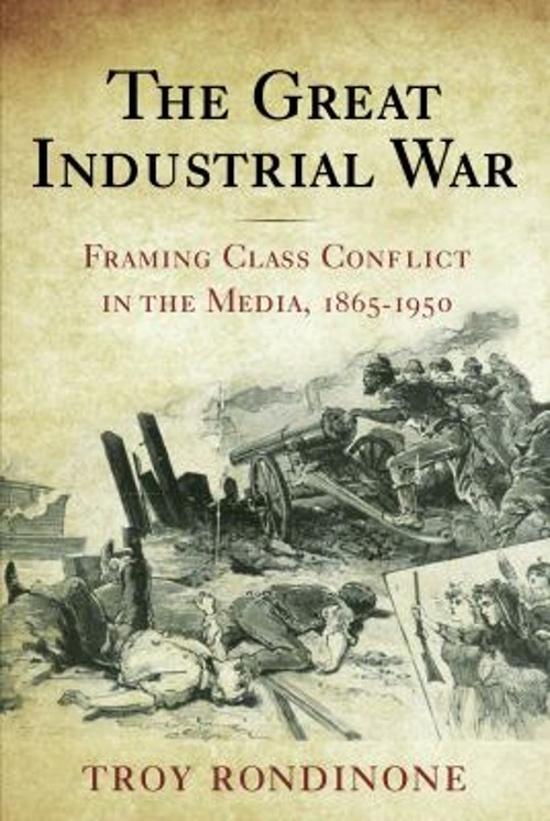 The Great Industrial War : Framing Class Conflict in the Media, 1