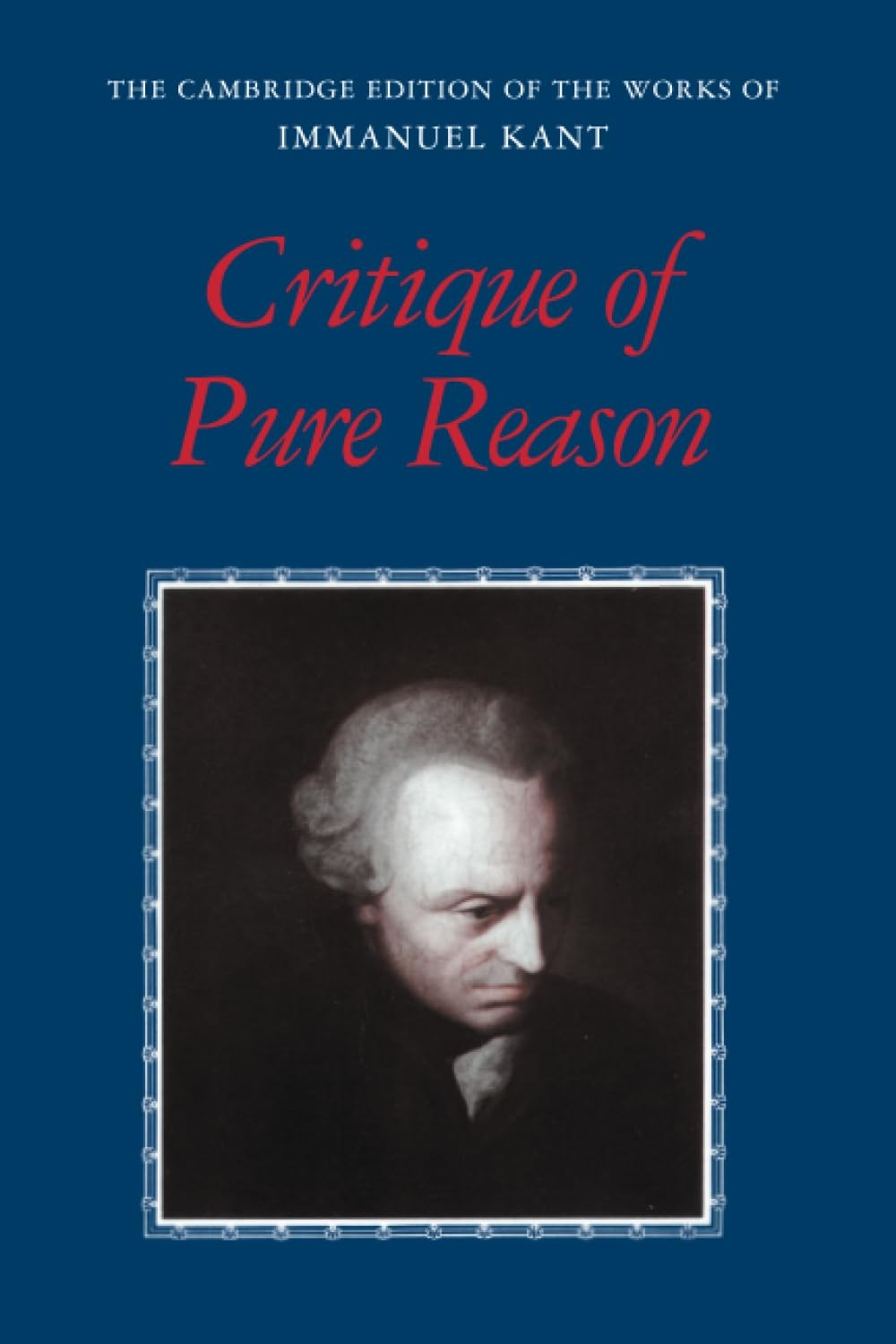 Critique of Pure Reason (The Cambridge Edition of the Works of Immanuel Kant... Critique of Pure Reason (The Cambridge Edition of the Works of Immanuel Kant...
