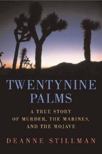 Twentynine Palms: A True Story of Murder, Marines, and the Mojave - GOOD Twentynine Palms: A True Story of Murder, Marines, and the Mojave - GOOD
