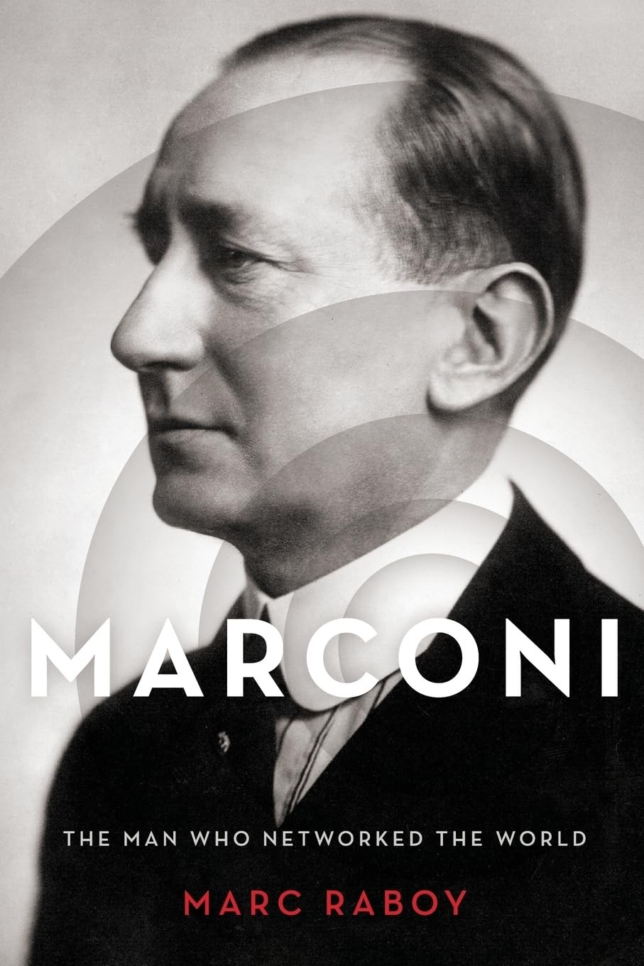 Marconi: The Man Who Networked the World Marconi: The Man Who Networked the World