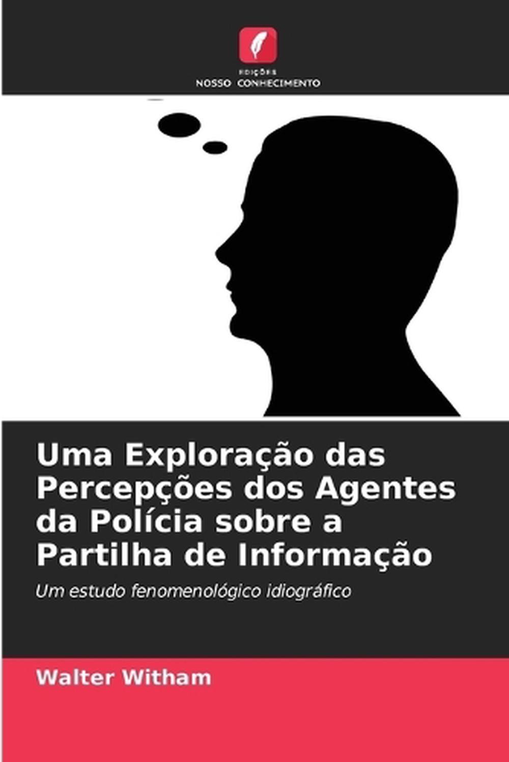 Uma Explorao das Percepes dos Agentes da Polcia sobre a Partilha de Informao by