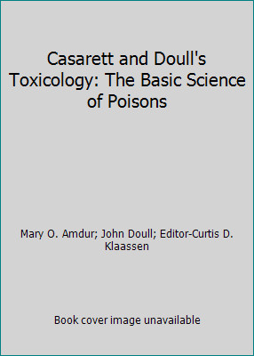 Casarett and Doull's Toxicology: The Basic Science of Poisons