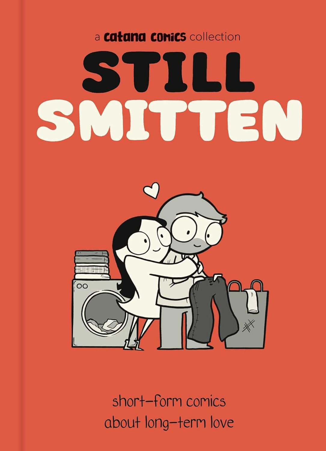 Still Smitten: Short-Form Comics about Long-Term Love Still Smitten: Short-Form Comics about Long-Term Love