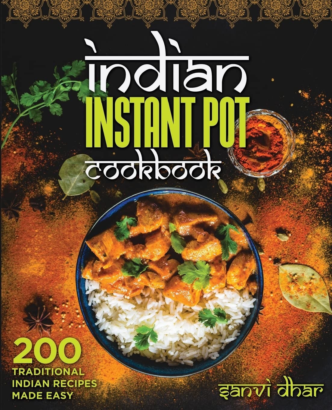 Indian Instant Pot Cookbook: 200 Traditional Indian Recipes Made Easy Indian Instant Pot Cookbook: 200 Traditional Indian Recipes Made Easy