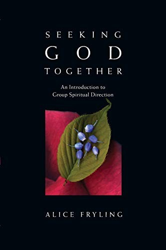 Seeking God Together: An Introduction to Group Spiritual Direction by Fryling,