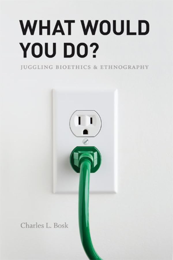 What Would You Do?: Juggling Bioethics and Ethnography What Would You Do?: Juggling Bioethics and Ethnography