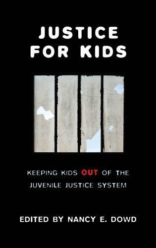 Justice for Kids: Keeping Kids Out of the Juvenile Justice System Justice for Kids: Keeping Kids Out of the Juvenile Justice System