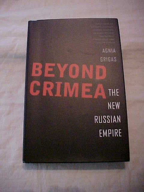BEYOND CRIMEA THE NEW RUSSIAN EMPIRE PUTKIN\'S FOREIGN POLICY by GRIGAS (2016)