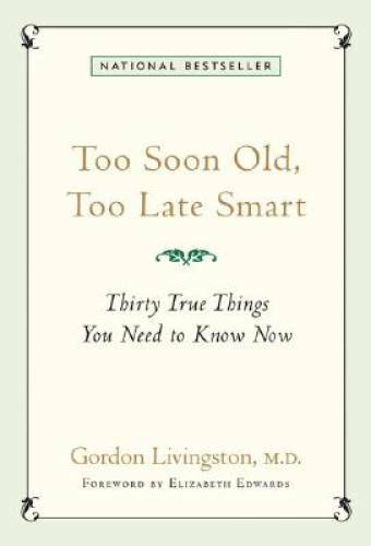 Too Soon Old, Too Late Smart: Thirty True Things You Need - VERY GOOD Too Soon Old, Too Late Smart: Thirty True Things You Need - VERY GOOD