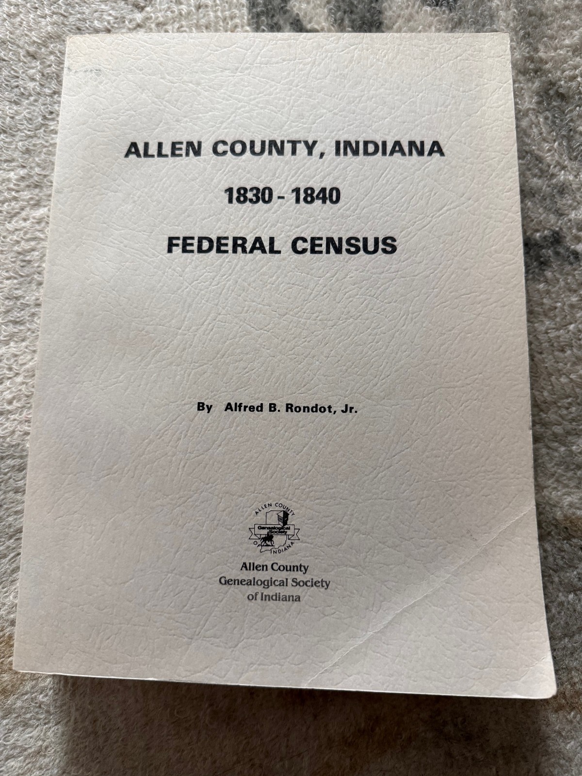 Allen County Indiana Federal Census 1830-1840 Book by Alfred Rondot Genealogy