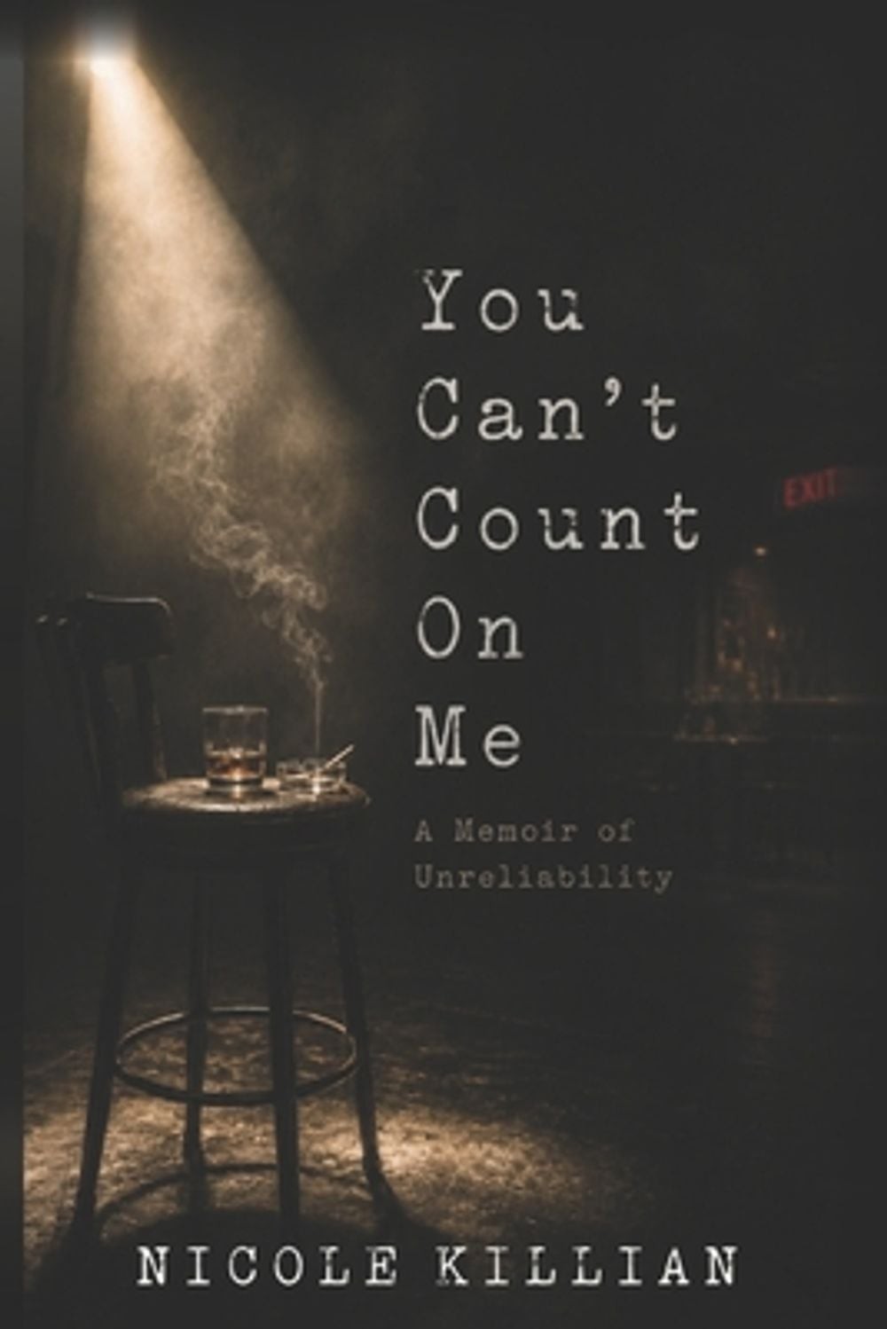 You Can\'t Count On Me: A Memoir of Unreliability by Nicole Killian Paperback Boo