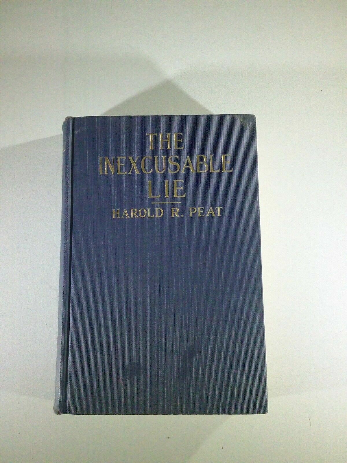 Harold R. Peat / Inexcusable Lie 1923 History Signed First Edition