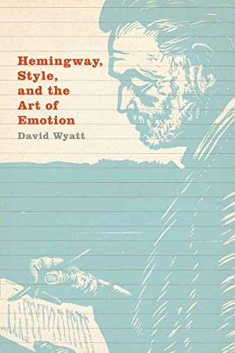 Hemingway, Style, and the Art of Emotion by Wyatt, David Paperback / softback