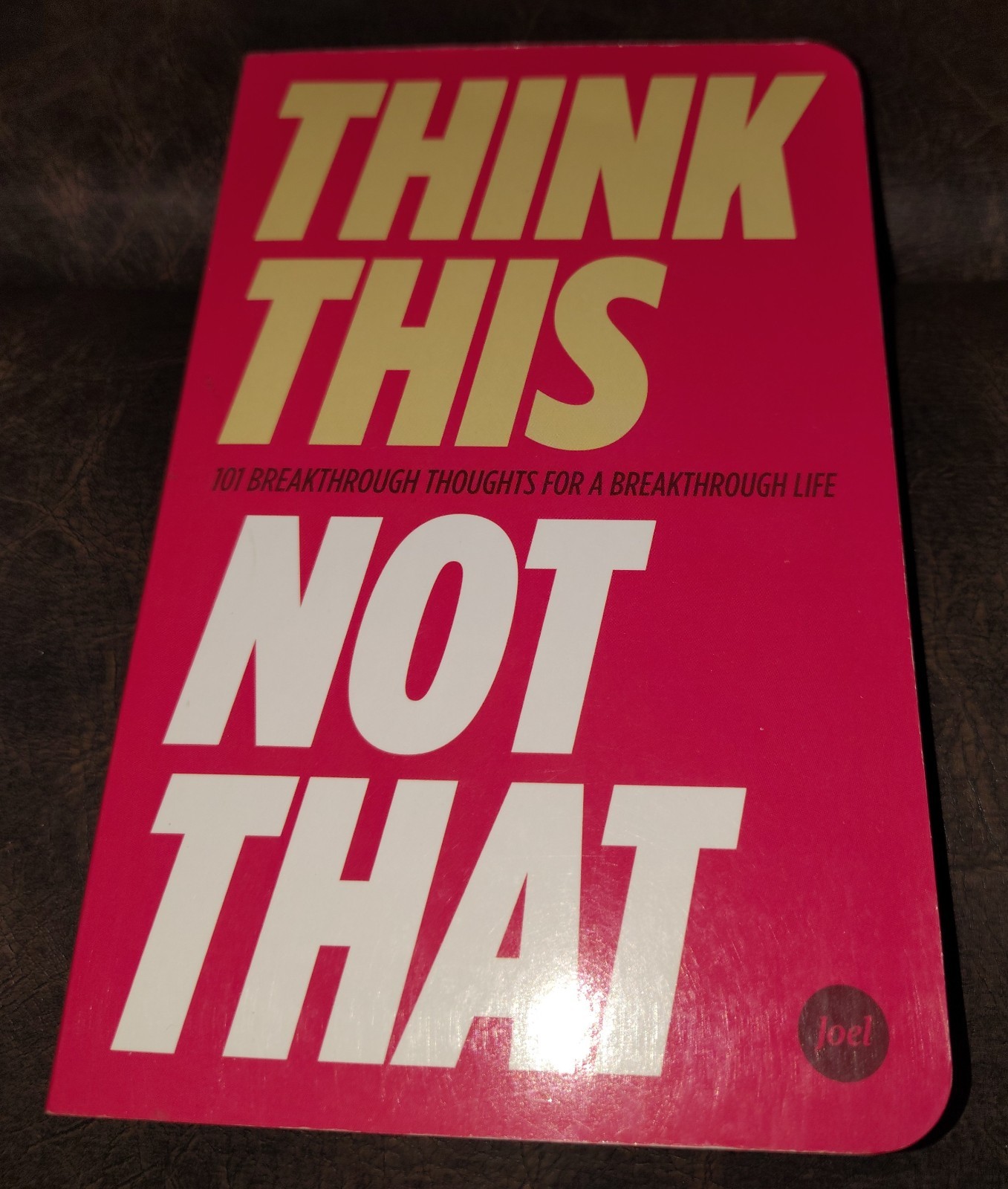 Think This Not That (101 Breakthrough Thoughts For A Breakthrough Life)