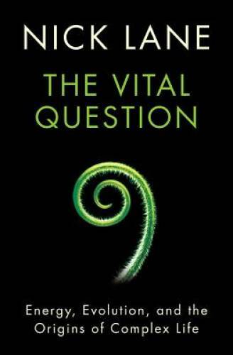 The Vital Question: Energy, Evolution, and the Origins of Complex Life - GOOD The Vital Question: Energy, Evolution, and the Origins of Complex Life - GOOD