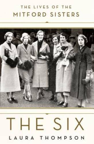 The Six: The Lives of the Mitford Sisters - Hardcover By Thompson, Laura - GOOD The Six: The Lives of the Mitford Sisters - Hardcover By Thompson, Laura - GOOD