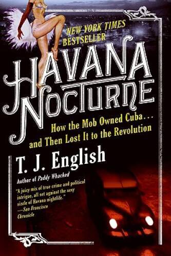 Havana Nocturne: How the Mob Owned Cuba and Then Lost It to th - VERY GOOD Havana Nocturne: How the Mob Owned Cuba and Then Lost It to th - VERY GOOD
