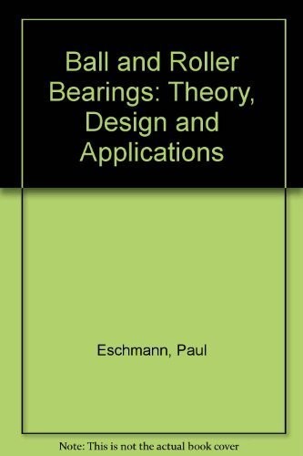 BALL AND ROLLER BEARINGS: THEORY, DESIGN, AND APPLICATION By Paul Eschmann *VG+*