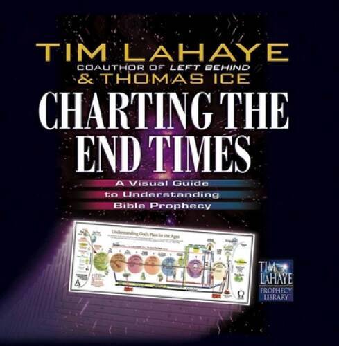 Charting the End Times: A Visual Guide to Understanding Bible Prophe - VERY GOOD Charting the End Times: A Visual Guide to Understanding Bible Prophe - VERY GOOD