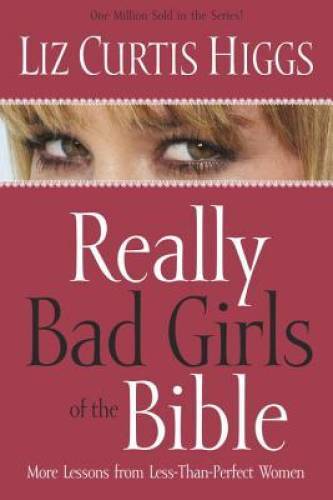 Really Bad Girls of the Bible: More Lessons from Less-Than-Perfect Women - GOOD Really Bad Girls of the Bible: More Lessons from Less-Than-Perfect Women - GOOD