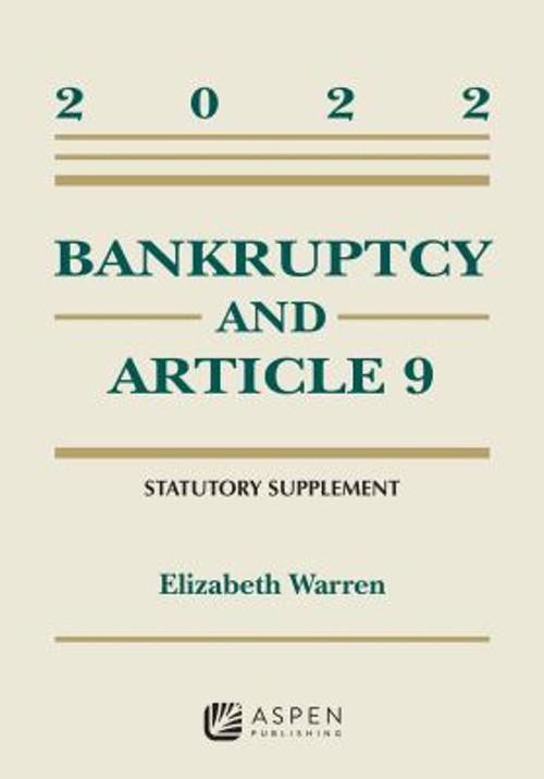Bankruptcy and Article 9 : 2022 Statutory Supplement Elizabeth Wa Bankruptcy and Article 9 : 2022 Statutory Supplement Elizabeth Wa