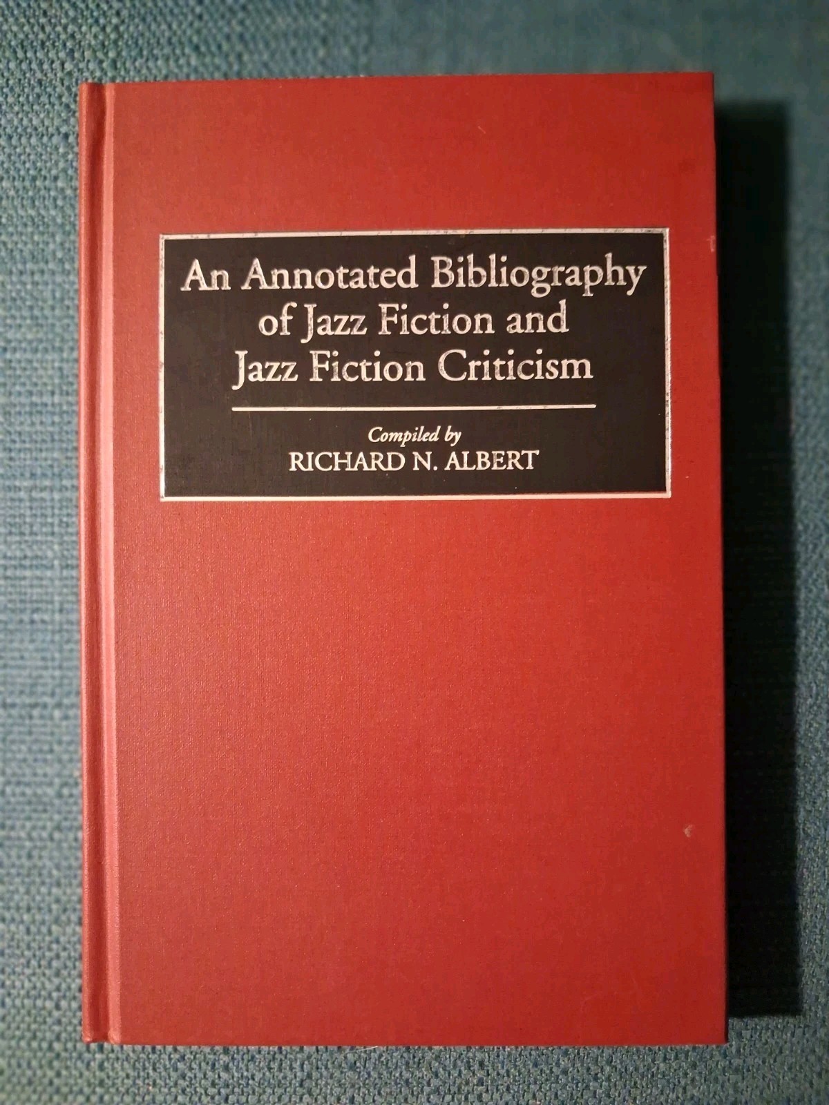 AN ANNOTATED BIBLIOGRAPHY OF JAZZ FICTION CRITICISM By Richard N. Albert HB