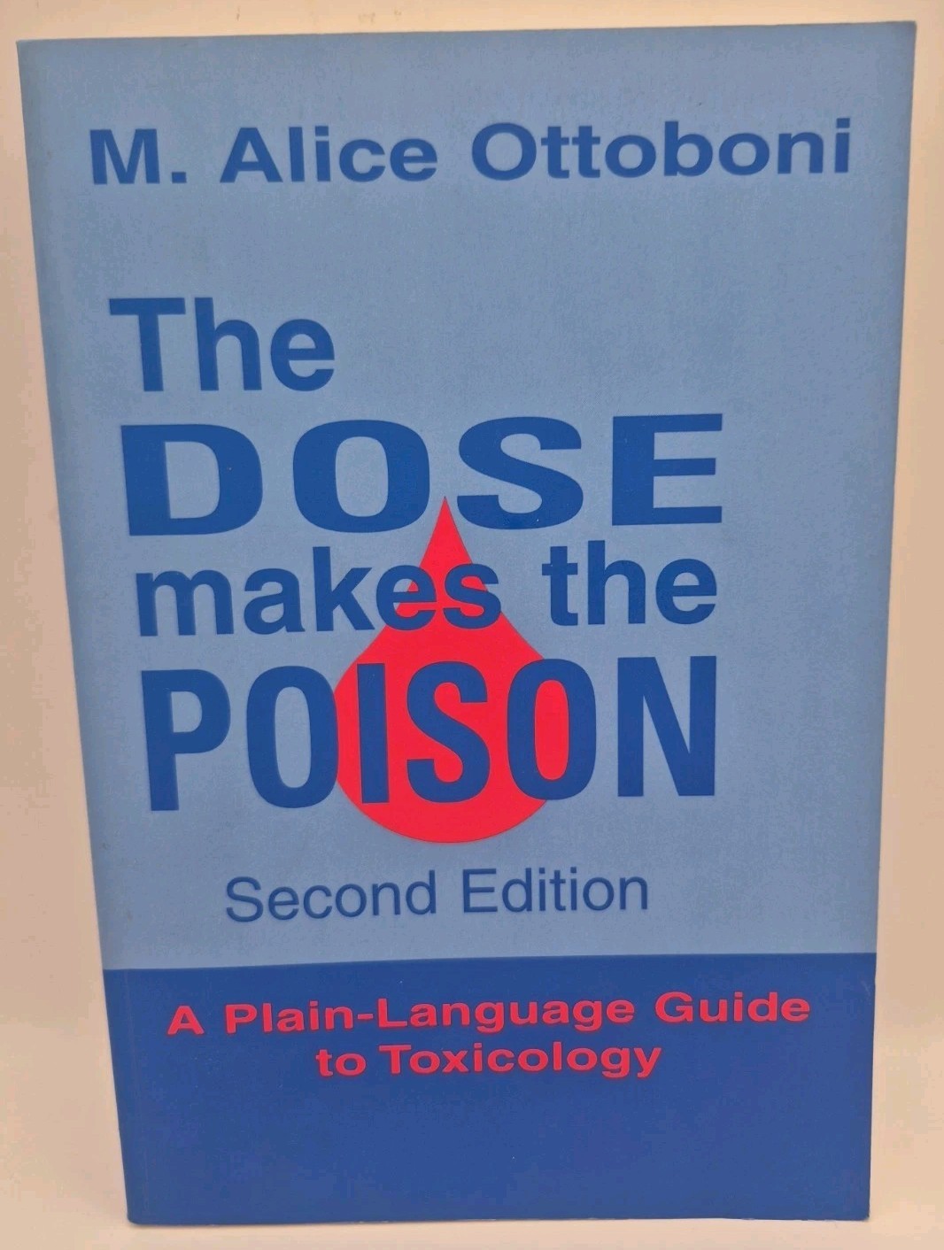 The Dose Makes the Poison: A Plain-Language Guide to Toxicology, 2nd Edition