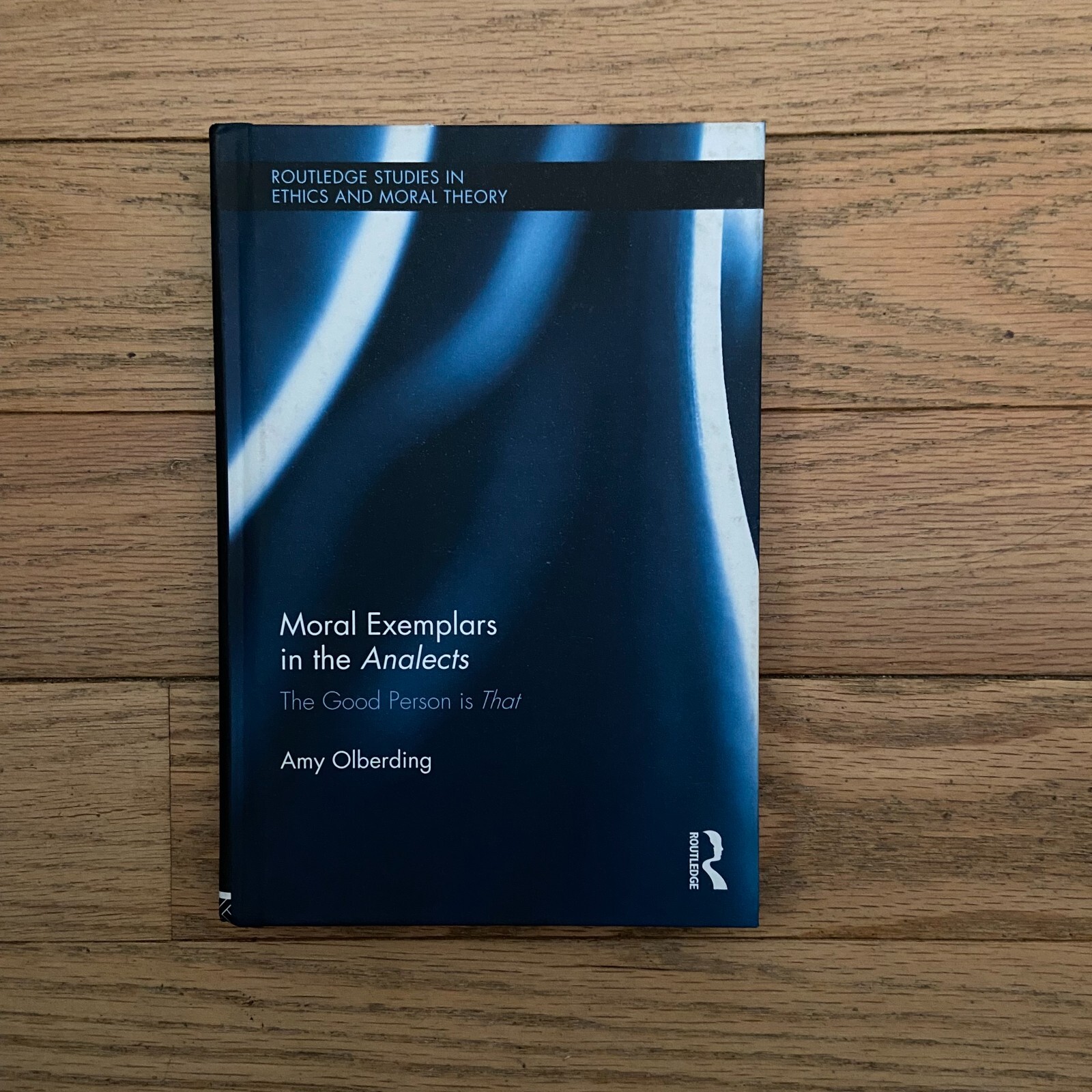 Moral Exemplars in the Analects: The Good Person Is That Hardcover Amy Olberding Moral Exemplars in the Analects: The Good Person Is That Hardcover Amy Olberding