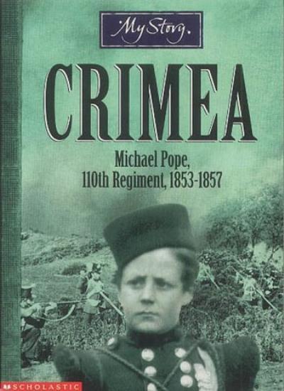 Crimea: The Story of Michael Pope, 110th Regiment, 1853-1857 (My