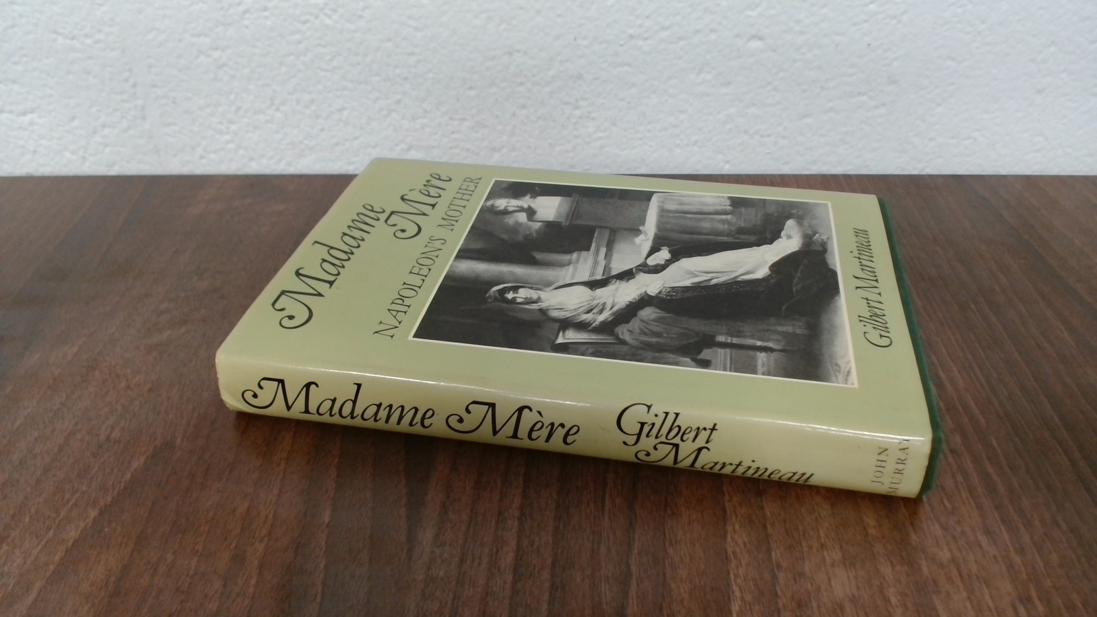 Madame Mere: Life of Letizia Bonaparte, Martineau, Gilbert, John 