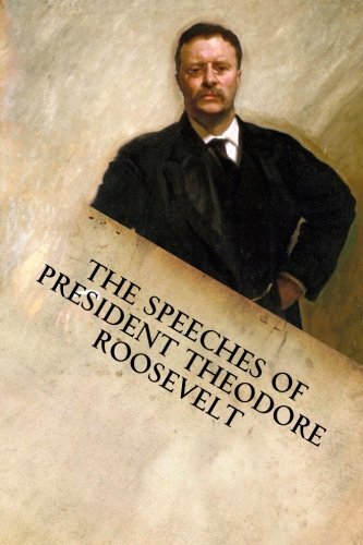 The Speeches of President Theodore Roosevelt 9781599865232 Fast -,