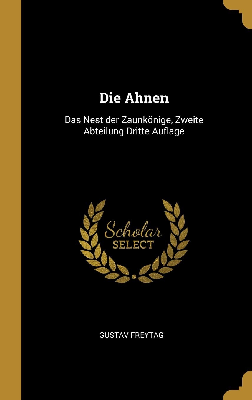 Die Ahnen: Das Nest der Zaunkönige, Zweite Abteilung Dritte Auflage (German...