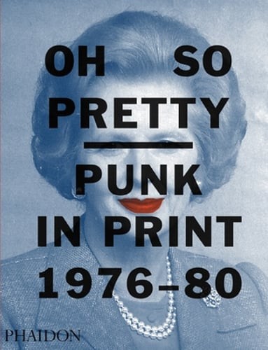 Oh So Pretty: Punk in Print 1976-1980 by Rick Poynor: New