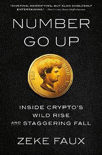 Number Go Up: Inside Crypto\'s Wild Rise and Staggering Fall by Faux, Zeke