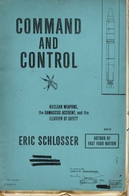 Command and Control : Nuclear Weapons, the Damascus Accident, and Command and Control : Nuclear Weapons, the Damascus Accident, and