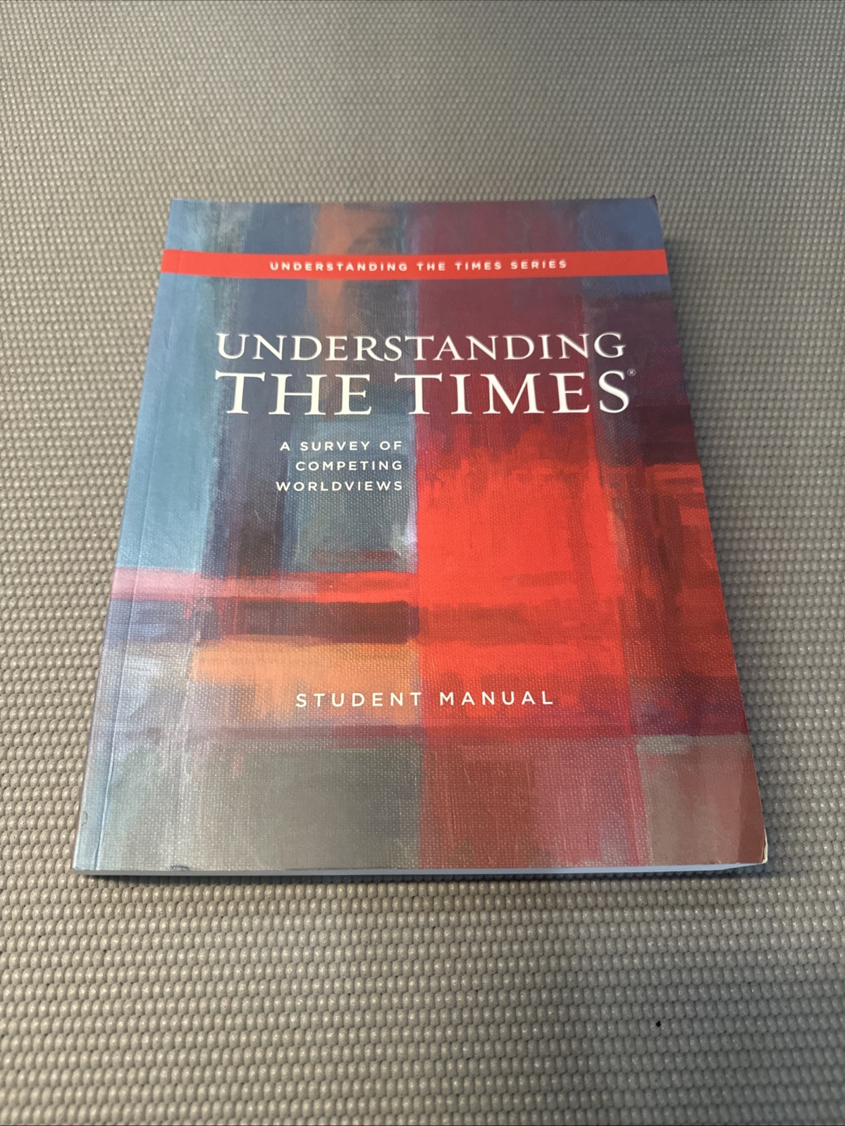Summit Ministries Understanding the Times Student Manual